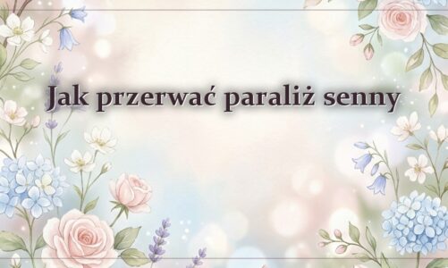 Jak przerwać paraliż senny