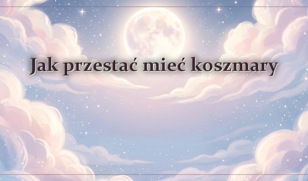 Jak przestać mieć koszmary