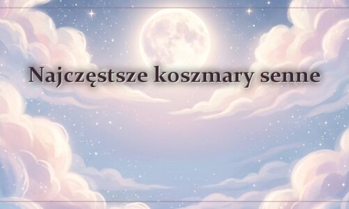 Najczęstsze koszmary senne