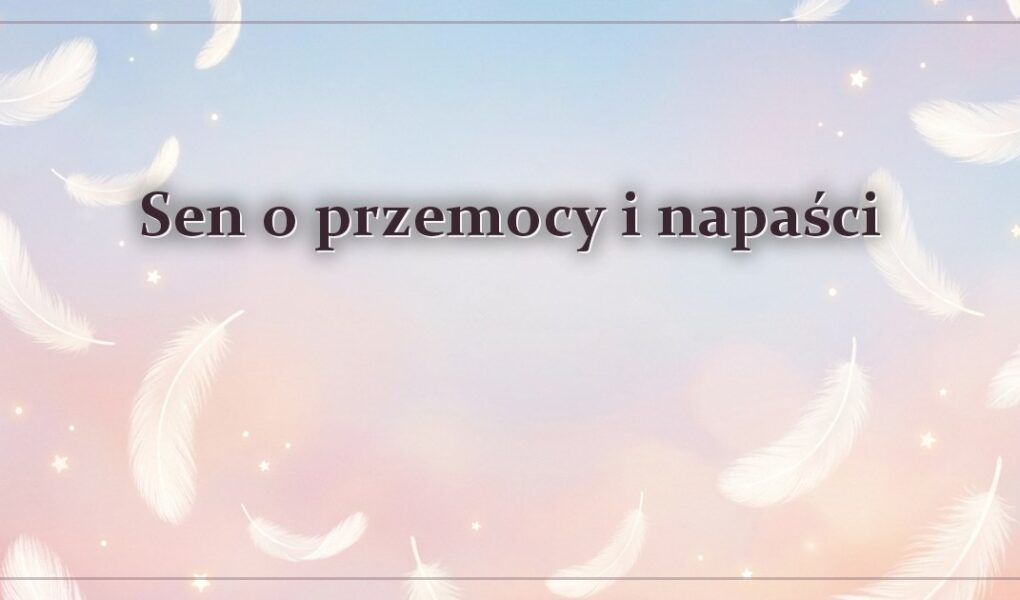 Sen o przemocy i napaści