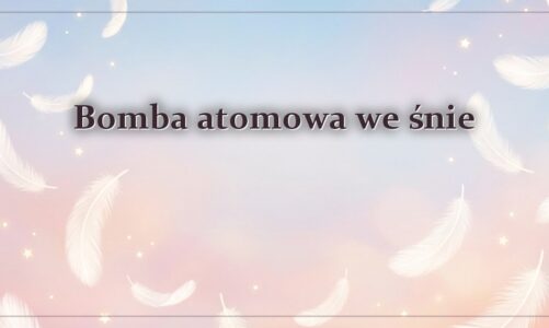 Bomba atomowa we śnie