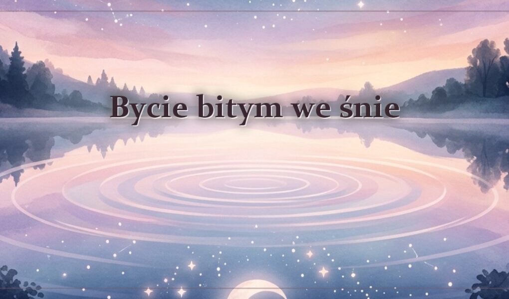 Bycie bitym we śnie – gdy ciosy spadają na ciebie