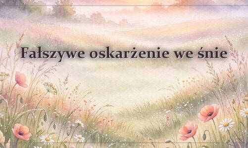 Fałszywe oskarżenie we śnie – gdy zarzucają ci coś, czego nie zrobiłeś
