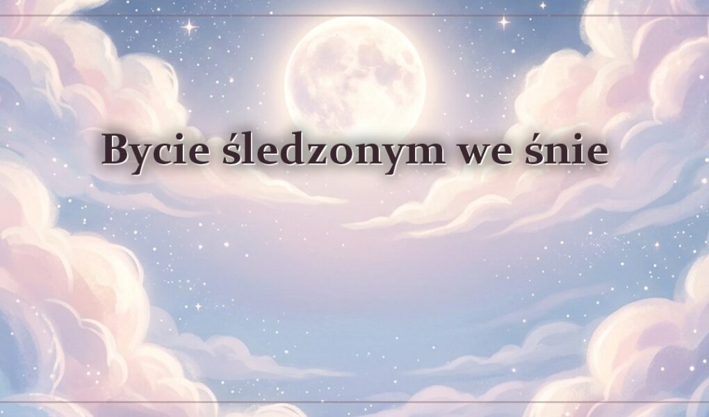 Bycie śledzonym we śnie