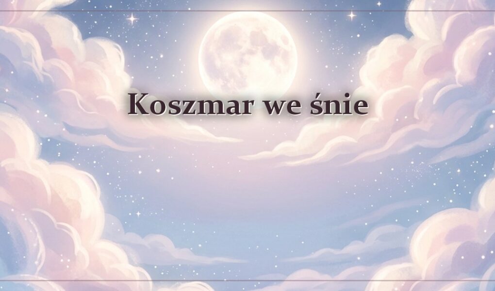 Koszmar we śnie – gdy budzisz się z walącym sercem