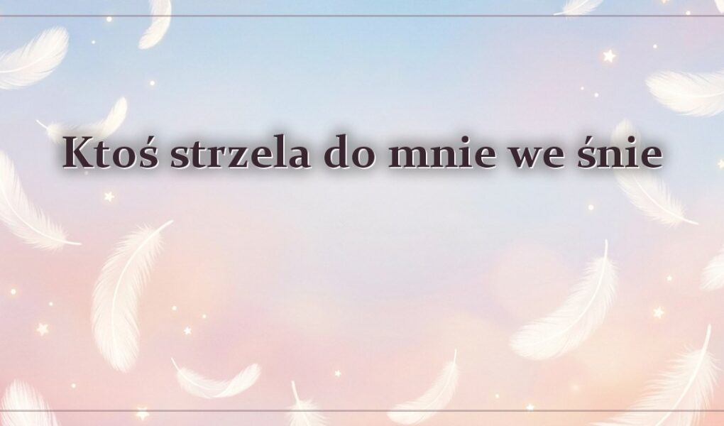 Ktoś strzela do mnie we śnie