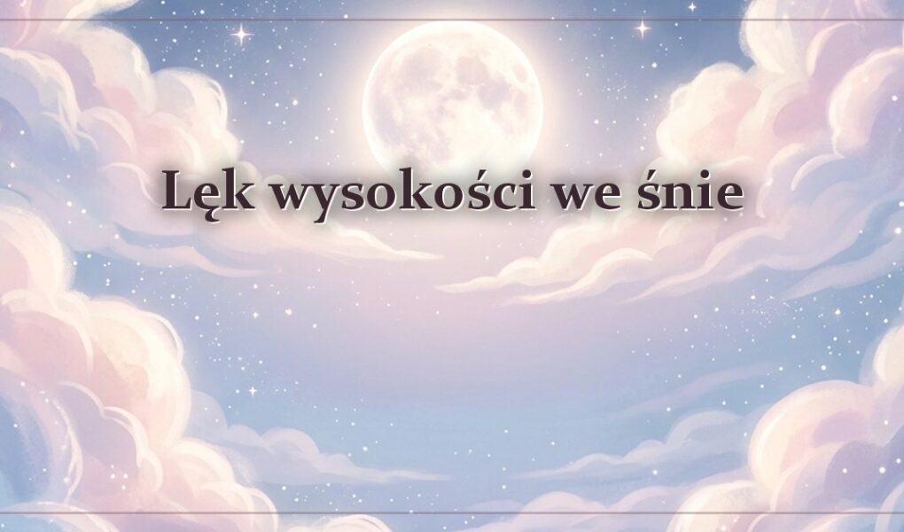 Lęk wysokości we śnie – gdy stoisz na krawędzi i się boisz
