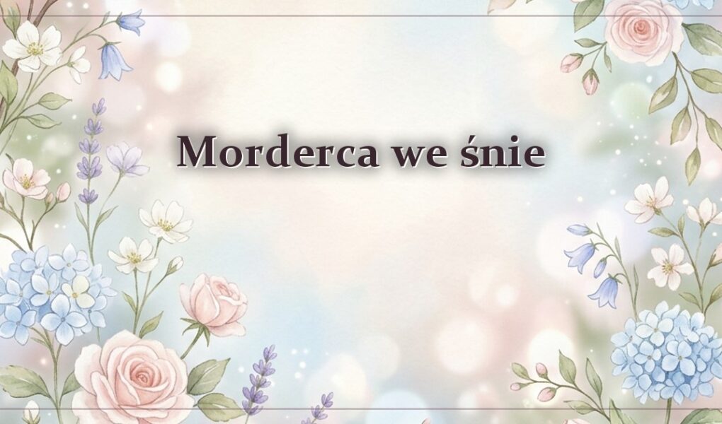 Morderca we śnie – gdy scena ma wyraźnego sprawcę