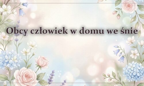 Obcy człowiek w domu we śnie