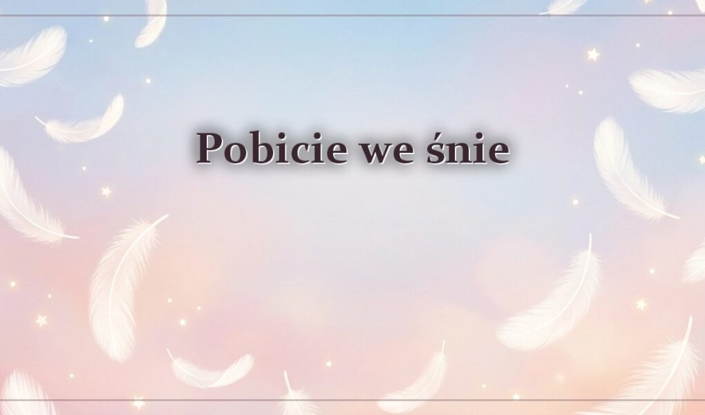 Pobicie we śnie – gdy scena kończy się obrażeniami