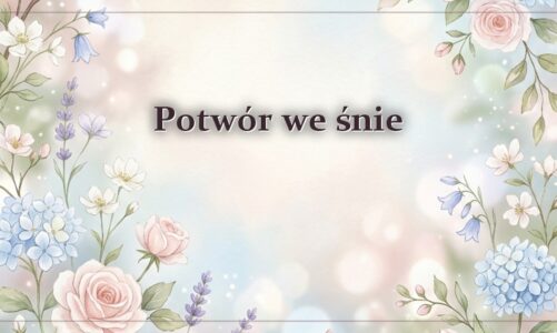 Potwór we śnie – gdy pojawia się stwór bez imienia