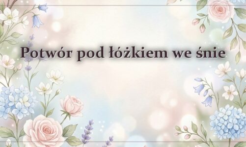 Potwór pod łóżkiem we śnie