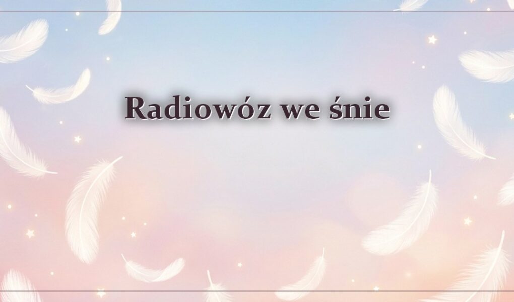 Radiowóz we śnie