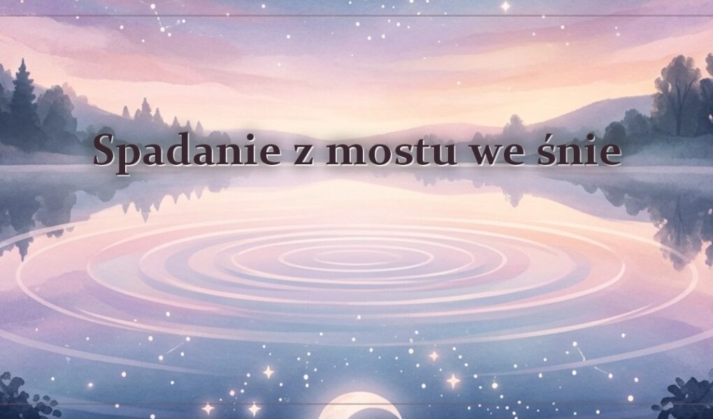 Spadanie z mostu we śnie – gdy most nie utrzymuje