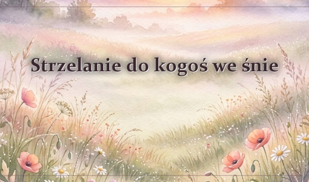 Strzelanie do kogoś we śnie