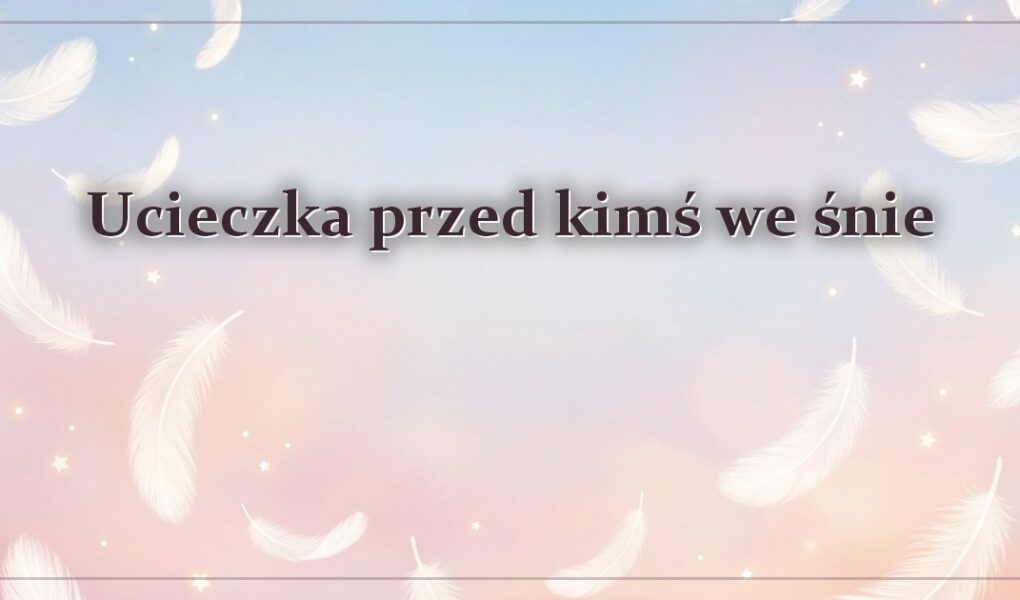 Ucieczka przed kimś we śnie